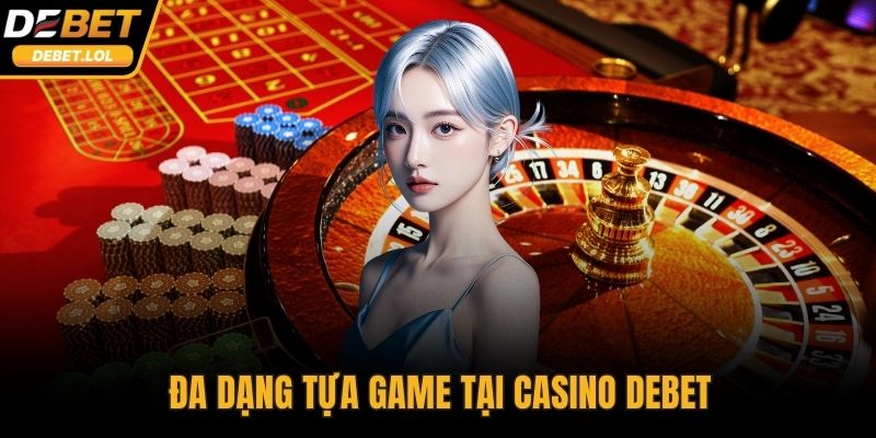 Đa dạng tựa game tại casino DEBET