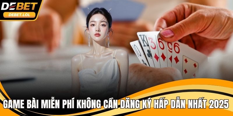 game bài miễn phí không cần đăng ký