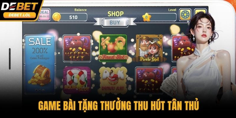 Game bài tặng thưởng thu hút tân thủ