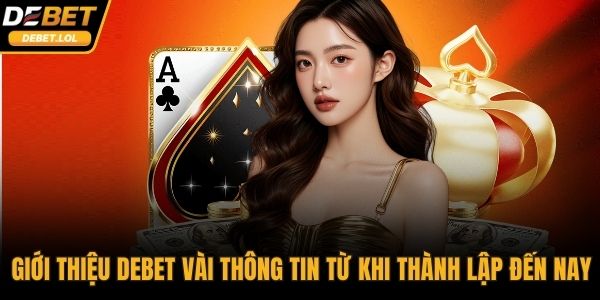 Giới thiệu DEBET vài thông tin từ khi thành lập đến nay