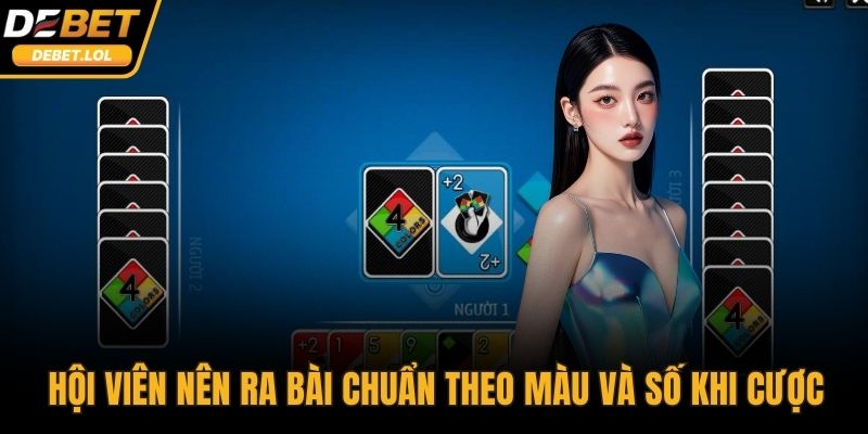 Hội viên nên ra bài chuẩn theo màu và số khi cược