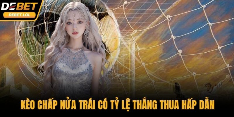 Kèo chấp nửa trái có tỷ lệ thắng thua hấp dẫn