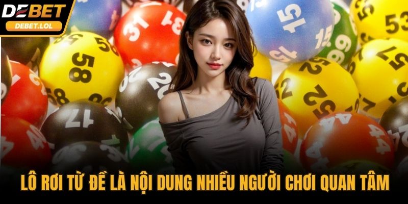 Lô rơi từ đề là nội dung được nhiều người chơi quan tâm