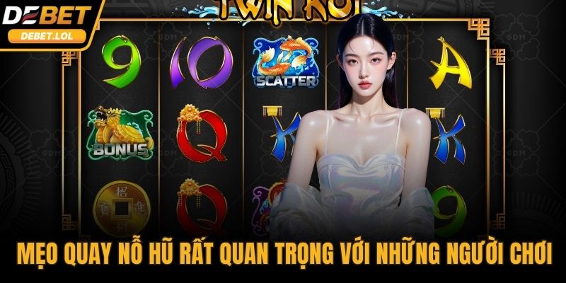 Mẹo quay nỗ hũ là rất quan trọng với những người chơi