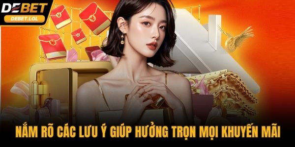 Nắm rõ các lưu ý từ nhà cái giúp hưởng trọn mọi khuyến mãi