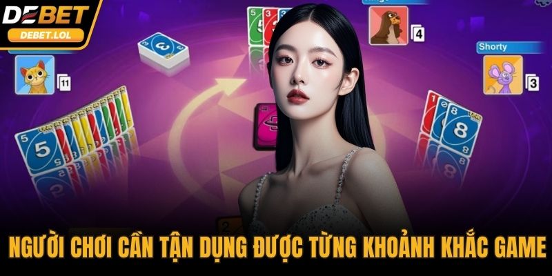 Người chơi cần tận dụng được từng khoảnh khắc trong game
