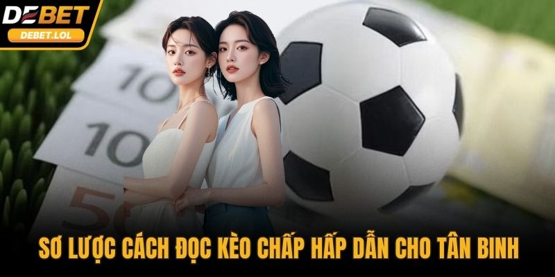 Sơ lược cách đọc kèo chấp hấp dẫn cho tân binh