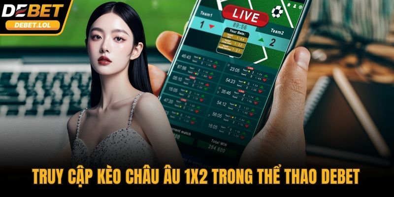Truy cập kèo châu Âu 1x2  trong Thể Thao DEBET để đặt cược