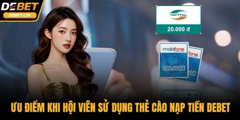 Ưu điểm khi hội viên sử dụng thẻ cào nạp tiền DEBET